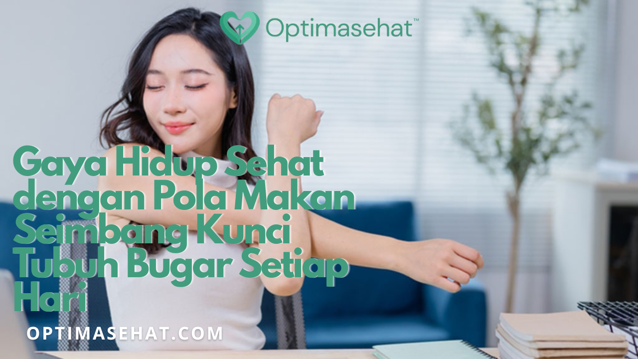 Gaya Hidup Sehat dengan Pola Makan Seimbang: Kunci Tubuh Bugar Setiap Hari